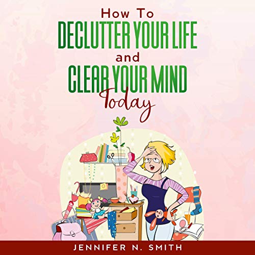 Cover of How to Declutter Your Life and Clear Your Mind Today