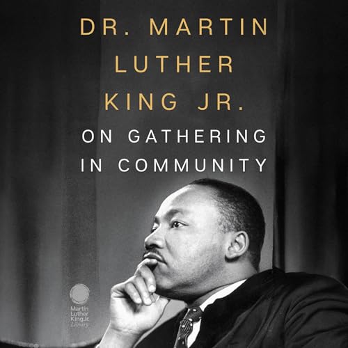 Cover of Dr. Martin Luther King Jr. on Gathering in Community