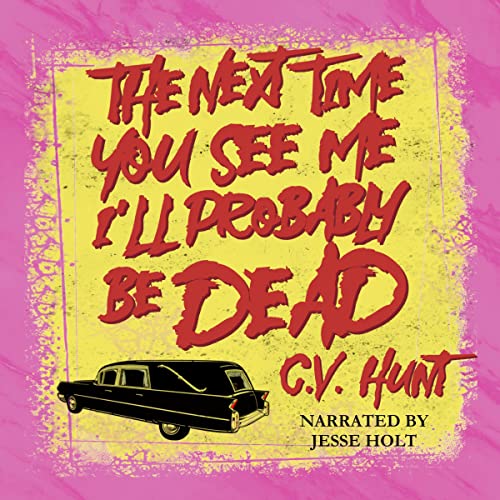 Cover of The Next Time You See Me I'll Probably Be Dead