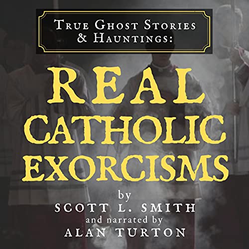 Cover of True Ghost Stories & Hauntings: Real Catholic Exorcisms