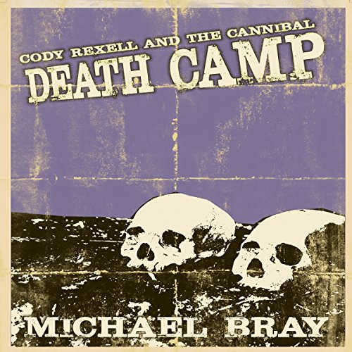 Cover of Cody Rexell and the Cannibal Death Camp