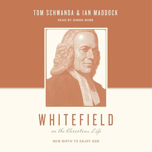 Cover of Whitefield on the Christian Life: New Birth to Enjoy God