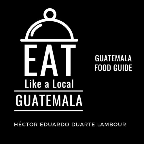 Cover of Eat Like a Local - Guatemala: Guatemala Food Guide