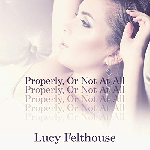 Cover of Properly, or Not at All