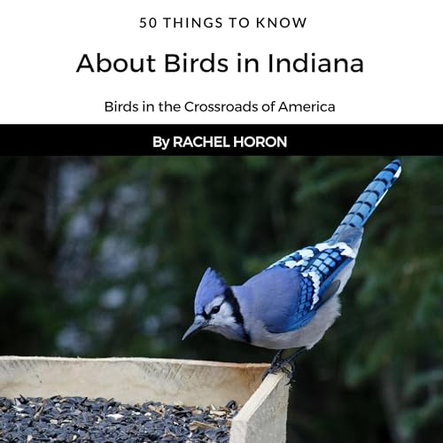 Cover of 50 Things to Know About Birds in Indiana