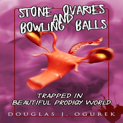 Cover of Stone Ovaries and Bowling Balls Trapped in Beautiful Prodigy World
