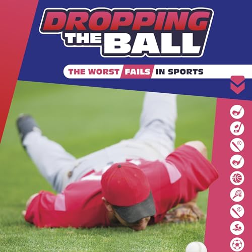 Cover of Dropping the Ball: The Worst Fails in Sports