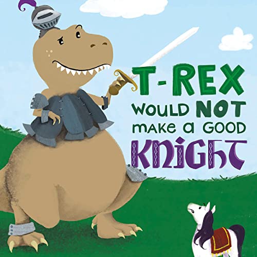 Cover of T-Rex Would Not Make a Good Knight