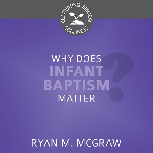 Cover of Why Does Infant Baptism Matter?