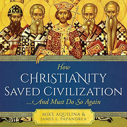 Cover of How Christianity Saved Civilization...and Must Do So Again
