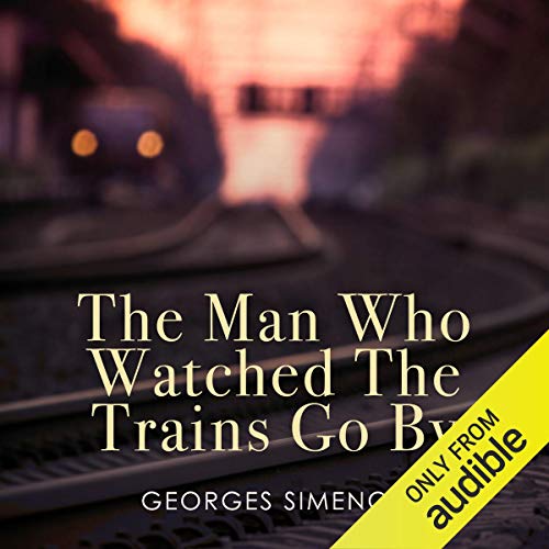 Cover of The Man Who Watched the Trains Go By