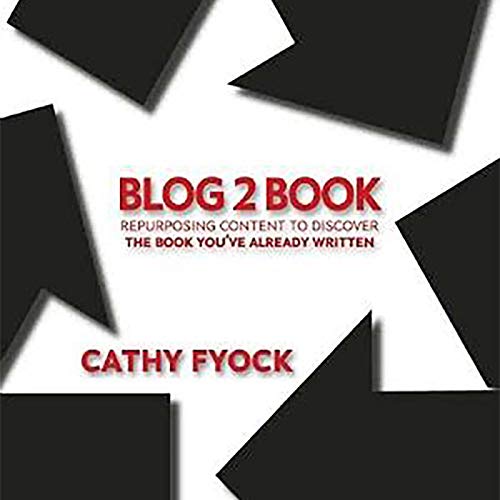 Cover of Blog2Book: Repurposing Content to Discover the Book You've Already Written