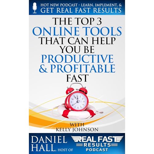 Cover of The Top 3 Online Tools That Can Help You Be Productive and Profitable Fast