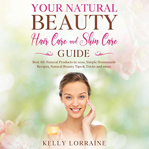 Cover of Your Natural Beauty Hair Care and Skin Care Guide