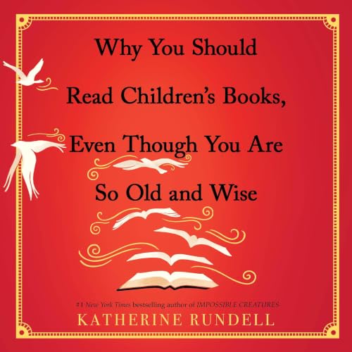 Cover of Why You Should Read Children's Books, Even Though You Are So Old and Wise