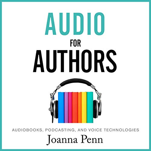Cover of Audio for Authors: Audiobooks, Podcasting, and Voice Technologies