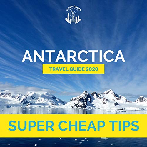 Cover of Super Cheap Antarctica Travel Guide 2020