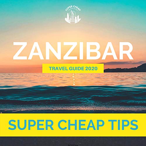 Cover of Super Cheap Tips: Zanzibar 2020 Travel Guide