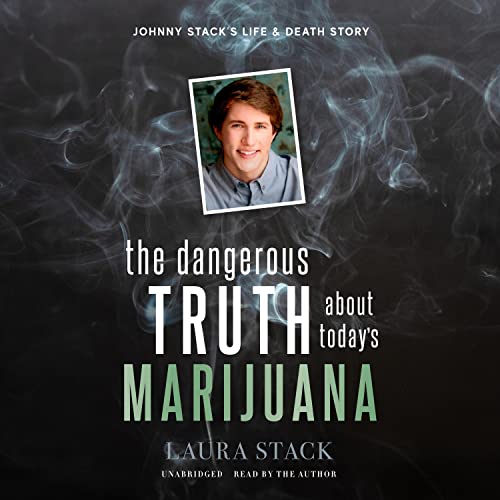 Cover of The Dangerous Truth About Today’s Marijuana
