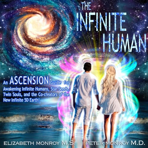 Cover of The Infinite Human: An Ascension Guide for Awakening Infinite Humans. Star Seeds, Twin Souls and the Co-Creators of the New Infinite 5D Earth