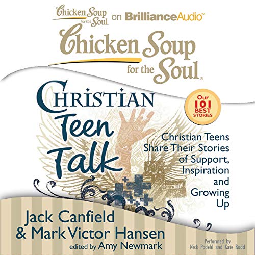 Cover of Chicken Soup for the Soul: Christian Teen Talk - Christian Teens Share Their Stories of Support, Inspiration, and Growing Up