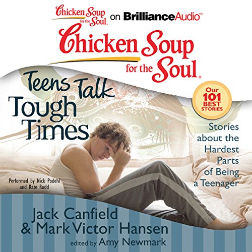 Cover of Chicken Soup for the Soul: Teens Talk Tough Times - Stories about the Hardest Parts of Being a Teenager