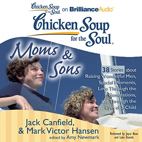 Cover of Chicken Soup for the Soul: Moms & Sons - 38 Stories about Raising Wonderful Men, Special Moments, Love Through the Generations, and Through the Eyes of a Child