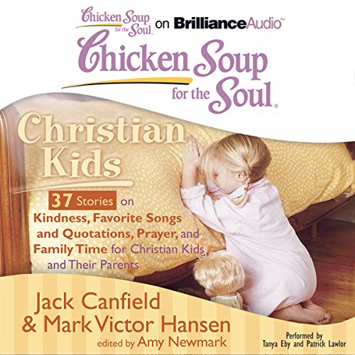Cover of Chicken Soup for the Soul: Christian Kids - 37 Stories on Kindness, Favorite Songs and Quotations, Prayer, and Family Time for Christian Kids and Their Parents