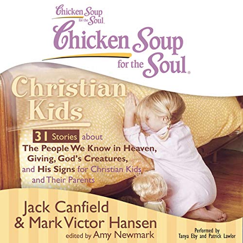 Cover of Chicken Soup for the Soul: Christian Kids - 31 Stories about The People We Know in Heaven, Giving, God's Creatures, and His Signs for Christian Kids and Their Parents