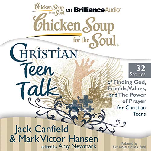 Cover of Chicken Soup for the Soul: Christian Teen Talk - 32 Stories of Finding God, Friends, Values, and the Power of Prayer for Christian Teens