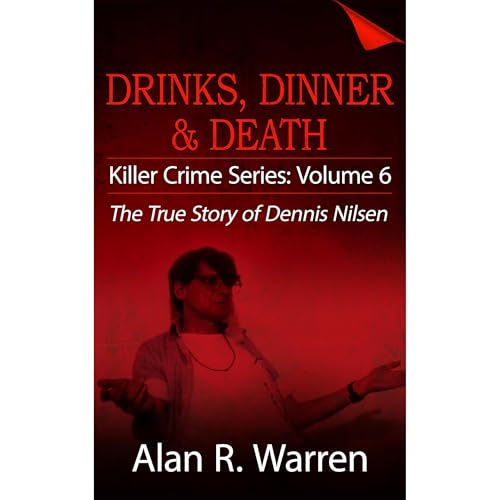 Cover of Dinner, Drinks & Death ; The True Story of Dennis Nilsen