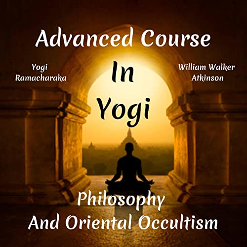 Cover of Advanced Course in Yogi Philosophy and Oriental Occultism