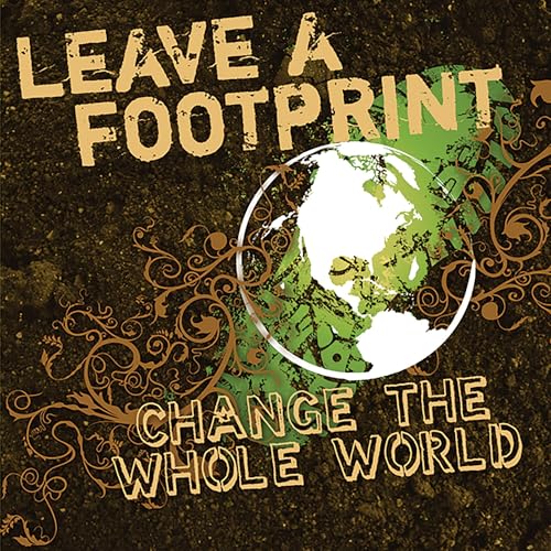 Cover of Leave a Footprint - Change The Whole World