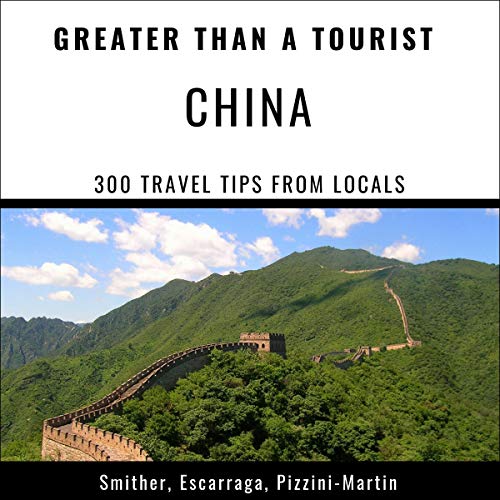 Cover of Greater Than a Tourist - China: 300 Travel Tips from Locals