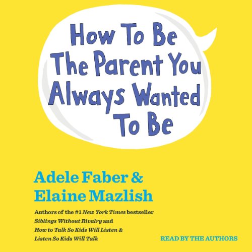 Cover of How To Be The Parent You Always Wanted To Be