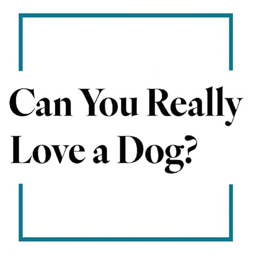 Cover of Can You Really Love a Dog?