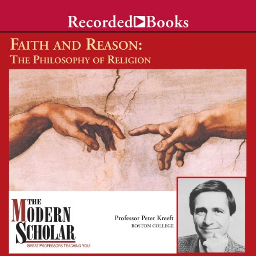 Cover of The Modern Scholar: Faith and Reason: The Philosophy of Religion