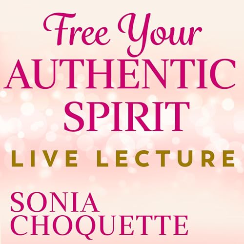 Cover of Free Your Authentic Spirit Live Lecture