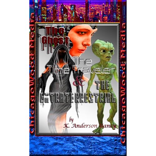 Cover of The Ghost, The Time Traveler & The Extraterrestrial