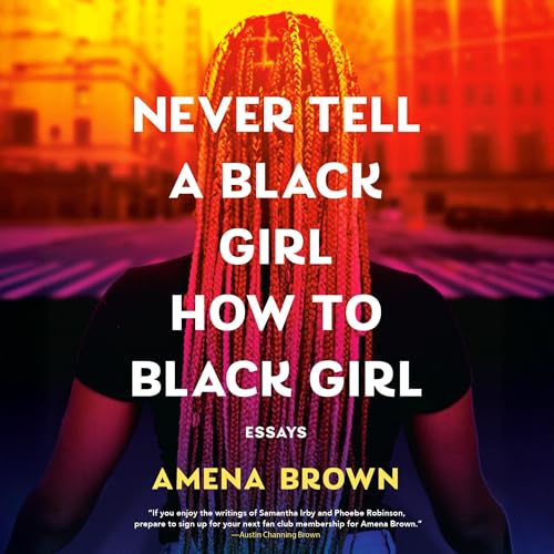Cover of Never Tell a Black Girl How to Black Girl