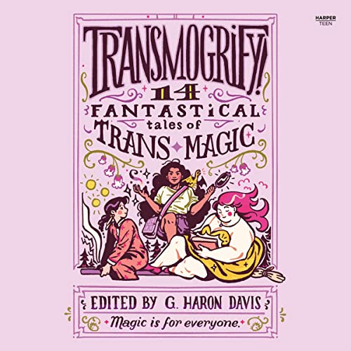Cover of Transmogrify!: 14 Fantastical Tales of Trans Magic