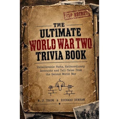 Cover of The Ultimate World War Two Trivia Book: Unbelievable Facts, Extraordinary Accounts and Tall Tales from the Second World War