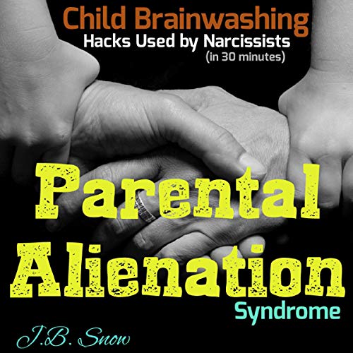 Cover of Parental Alienation Syndrome: Child Brainwashing Hacks Used by Narcissists, in 30 Minutes