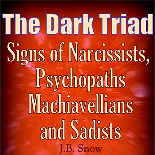 Cover of The Dark Triad: Signs of Narcissists, Psychopaths, Machiavellians, and Sadists