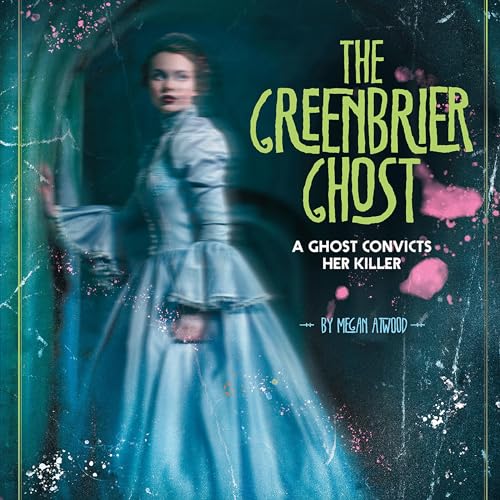 Cover of The Greenbrier Ghost: A Ghost Convicts Her Killer