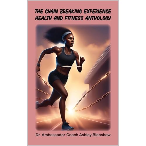 Cover of The Chain Breaking Experience: Health and Fitness Anthology