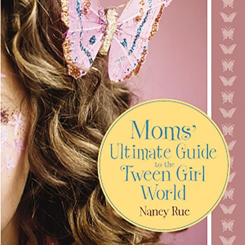 Cover of Moms' Ultimate Guide to the Tween Girl World