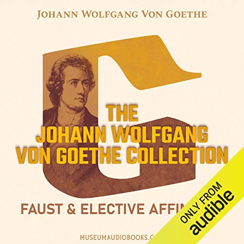 Cover of The Johann Wolfgang von Goethe Collection: Faust & Elective Affinities