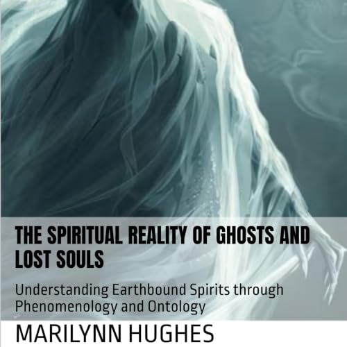 Cover of The Spiritual Reality of Ghosts and Lost Souls