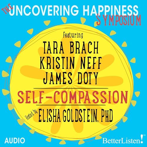 Cover of The Uncovering Happiness Symposium: Self-Compassion